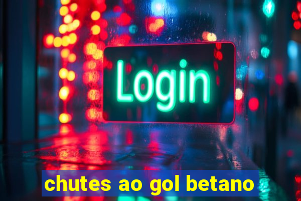 chutes ao gol betano